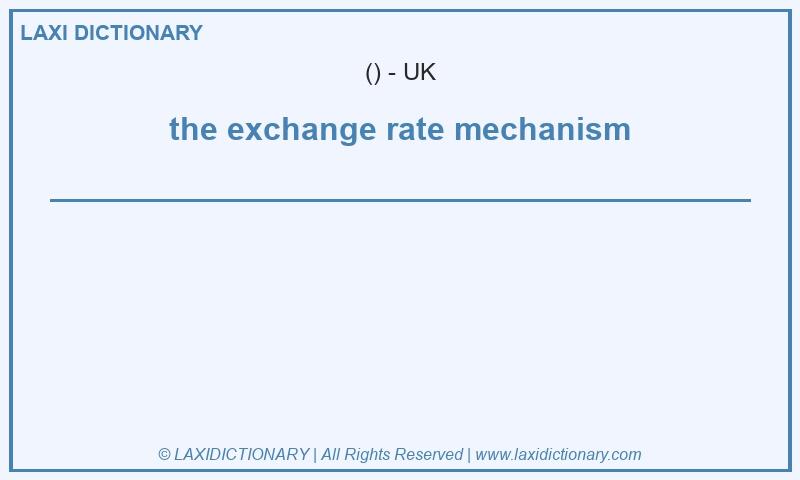 Definition the exchange rate mechanism in British English
