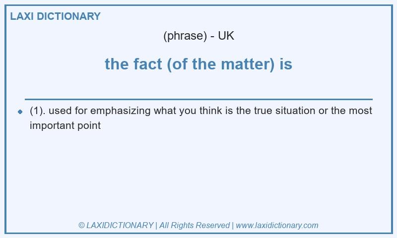 Definition the fact (of the matter) is in British English