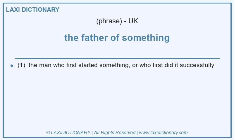 Definition the father of something in British English
