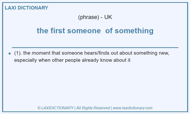 Definition the first someone  of something in British English