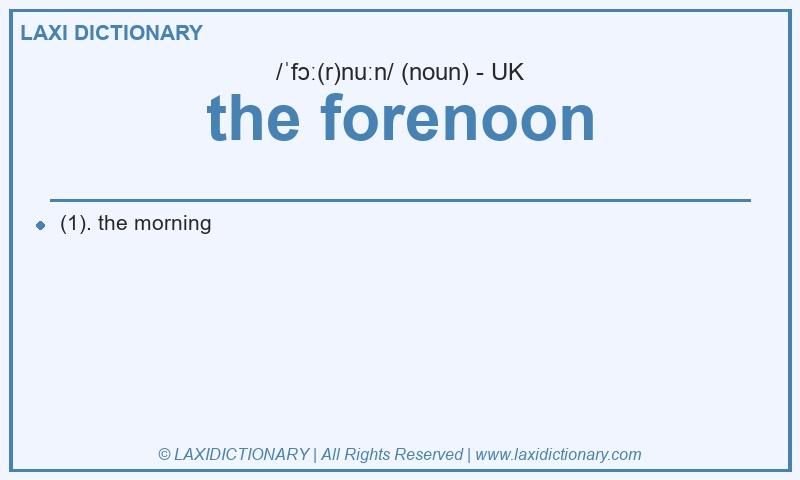 Definition the forenoon in British English