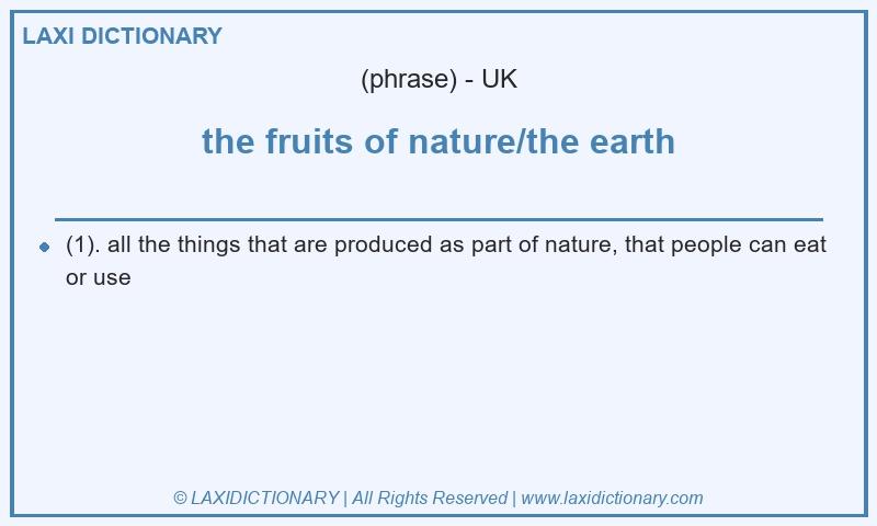 Definition the fruits of nature/the earth in British English