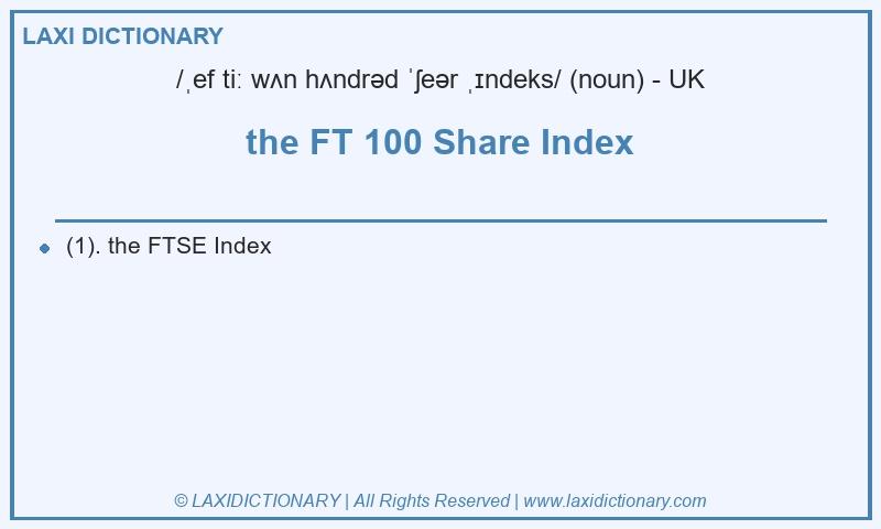 Definition the FT 100 Share Index in British English