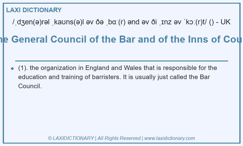 Definition the General Council of the Bar and of the Inns of Court in British English