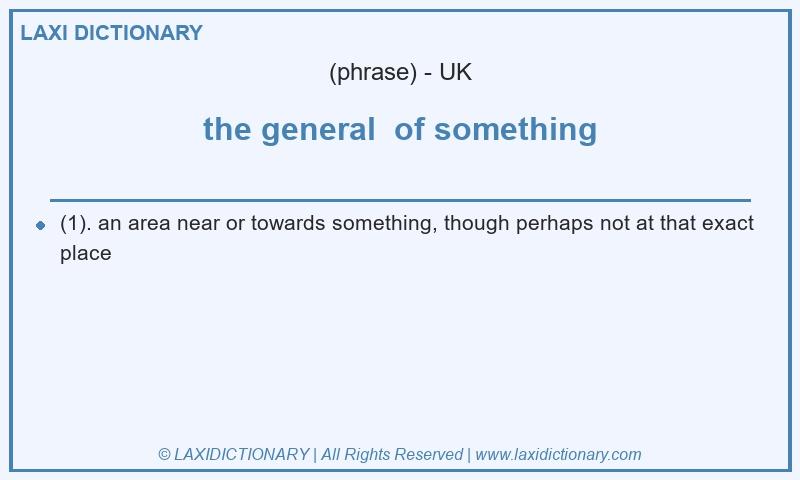 Definition the general  of something in British English