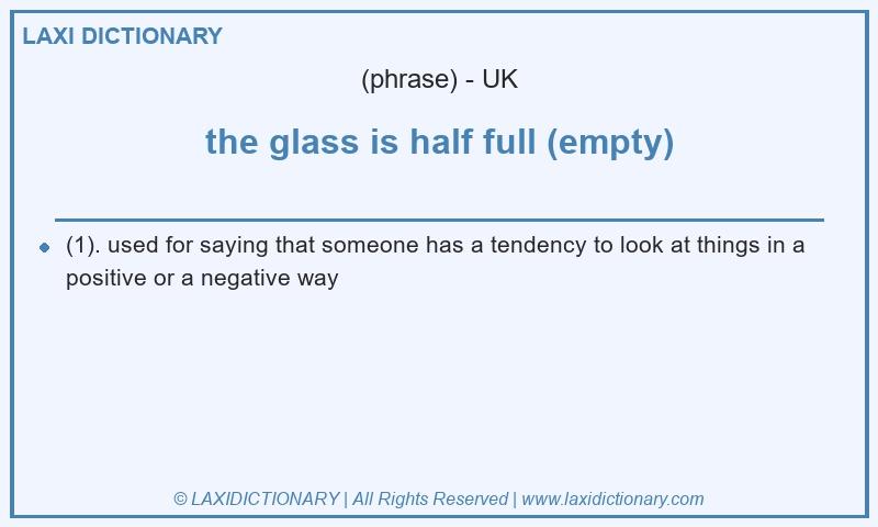 Definition the glass is half full (empty) in British English
