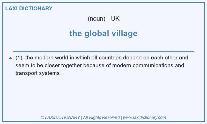 Definition the global village in British English