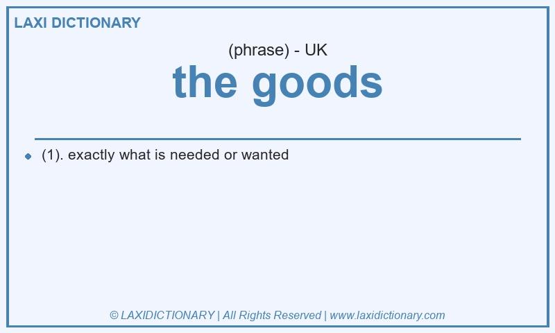 Definition the goods in British English
