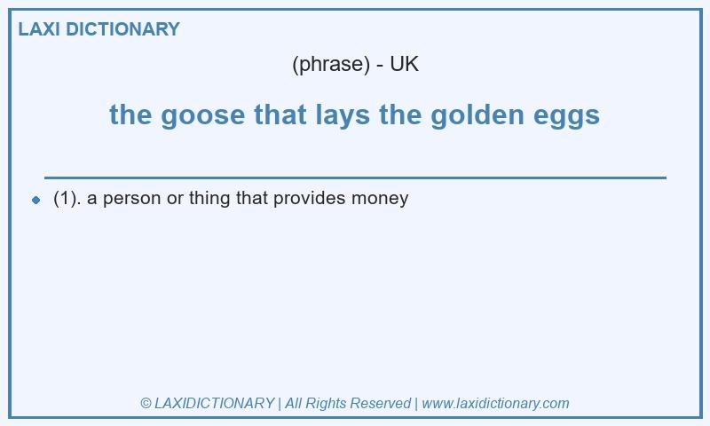Definition the goose that lays the golden eggs in British English