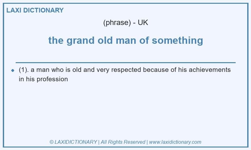 Definition the grand old man of something in British English