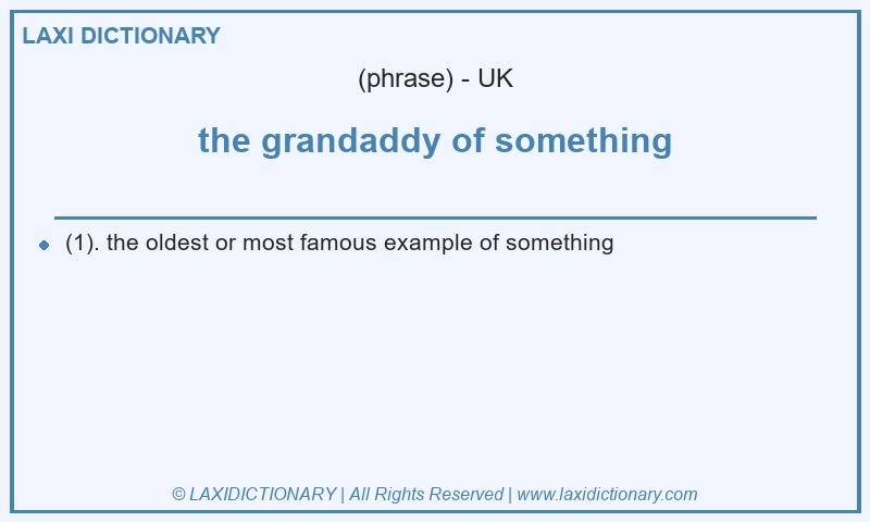 Definition the grandaddy of something in British English