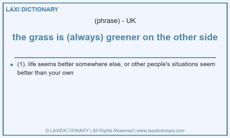 Definition the grass is (always) greener on the other side in British English