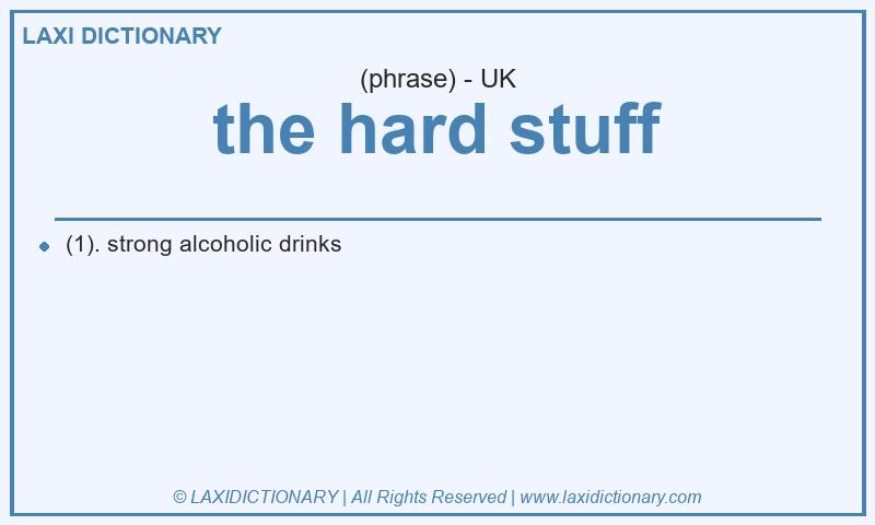 Definition the hard stuff in British English