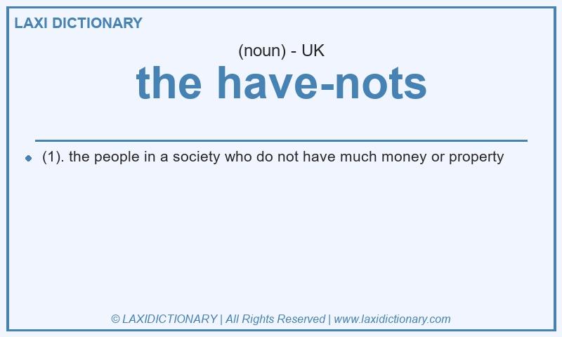 Definition the have-nots in British English