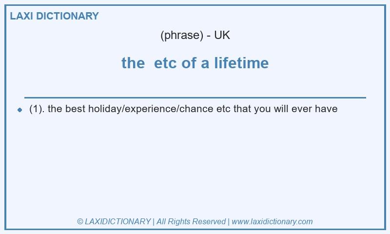 Definition the etc of a lifetime in British English