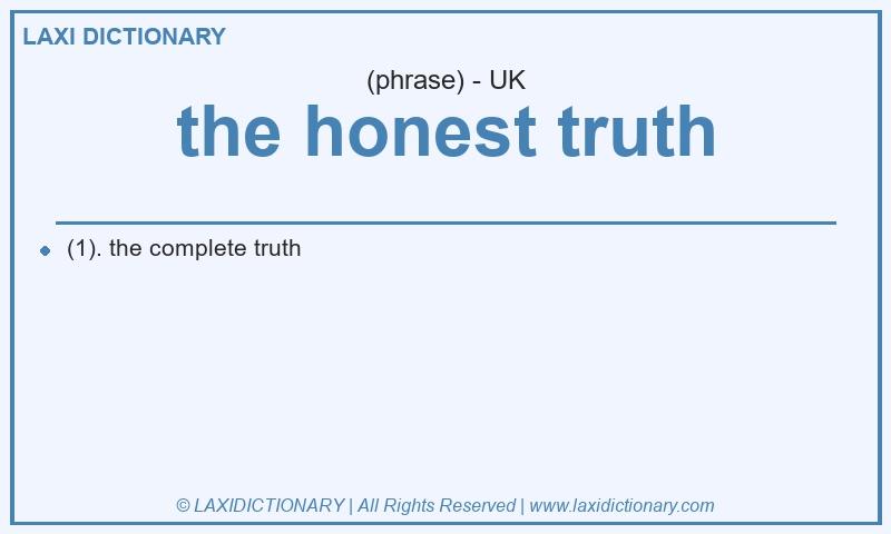 Definition the honest truth in British English