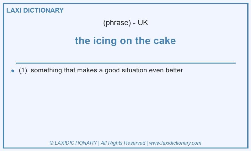 Definition the icing on the cake in British English