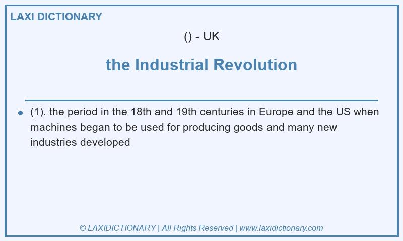 Definition the Industrial Revolution in British English