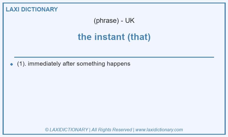 Definition the instant (that) in British English