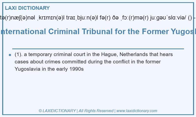 Definition the International Criminal Tribunal for the Former Yugoslavia in British English