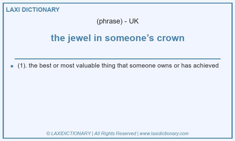 Definition the jewel in someone’s crown in British English