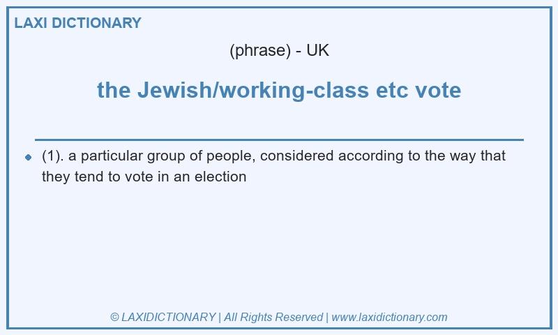 Definition the Jewish/working-class etc vote in British English