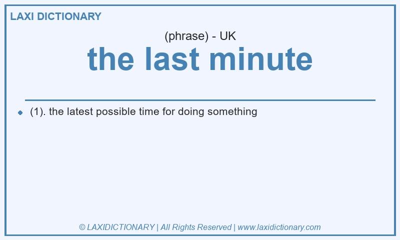 Definition the last minute in British English