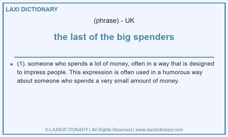 Definition the last of the big spenders in British English