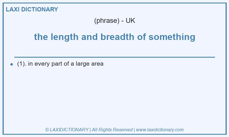 Definition the length and breadth of something in British English