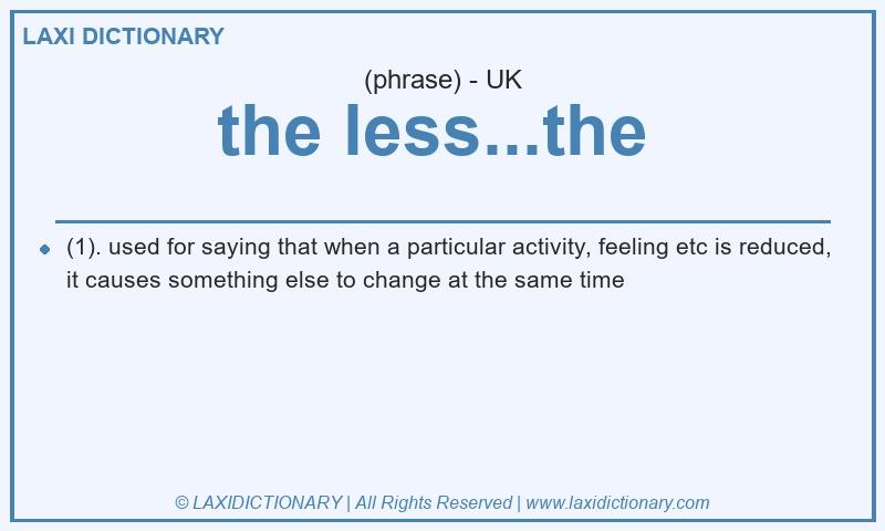 Definition the less...the  in British English