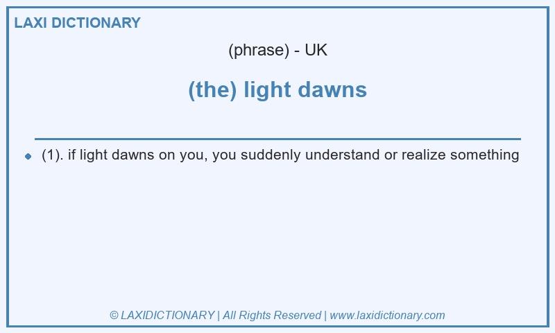 Definition (the) light dawns in British English