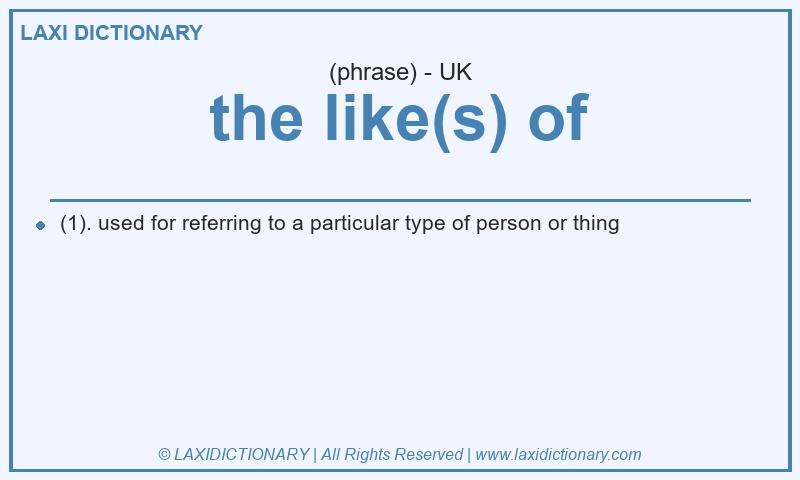 Definition the like(s) of in British English