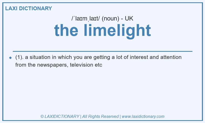 Definition the limelight in British English