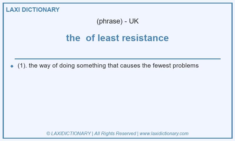 Definition the of least resistance in British English