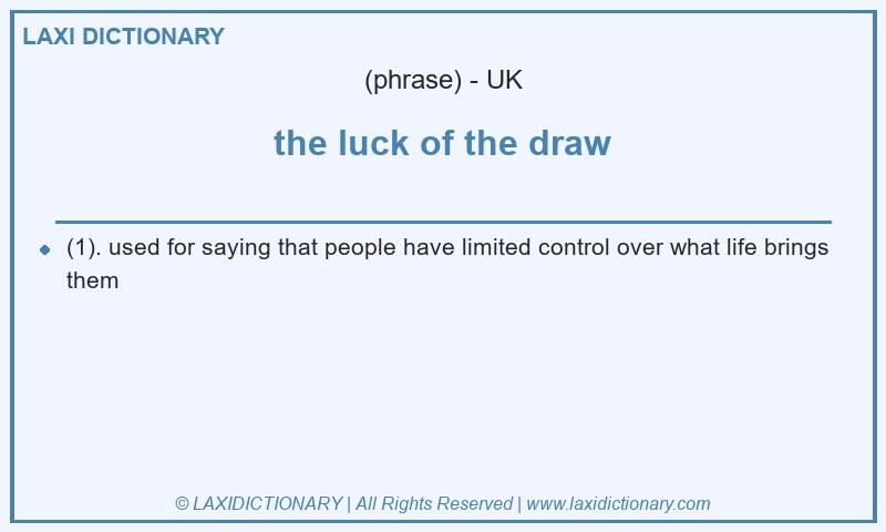 Definition the luck of the draw in British English