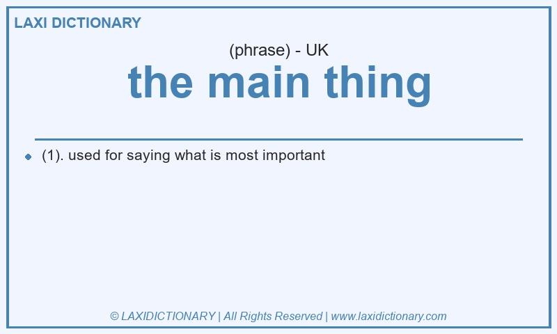 Definition the main thing in British English