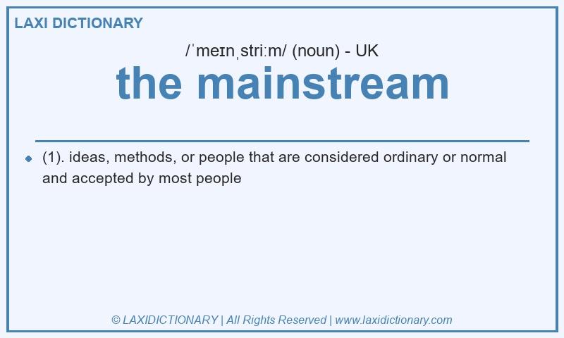 Definition the mainstream in British English