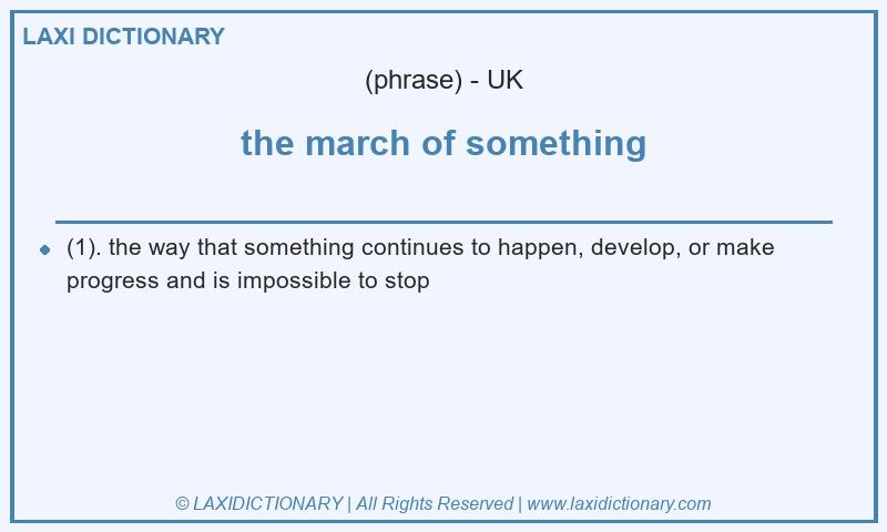 Definition the march of something in British English