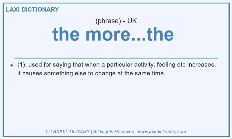 Definition the more...the  in British English