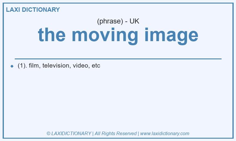 Definition the moving image in British English