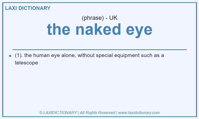 Definition the naked eye in British English