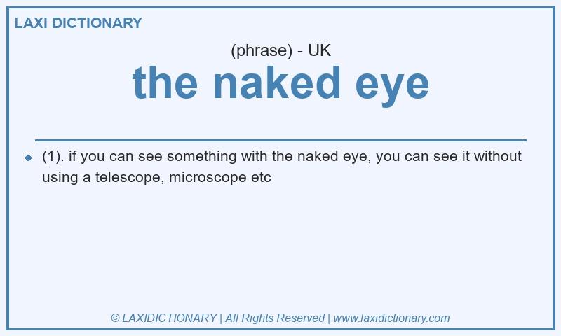 Definition the naked eye in British English