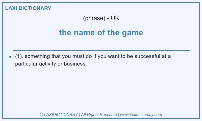 Definition the name of the game in British English