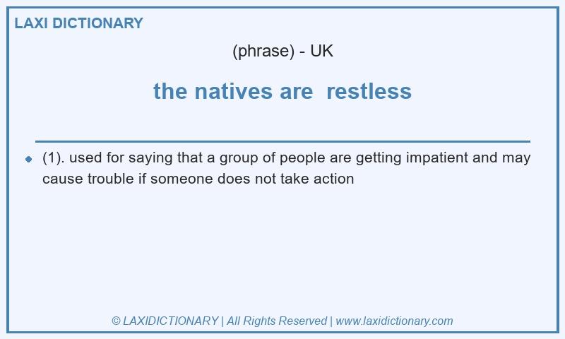 Definition the natives are  restless in British English