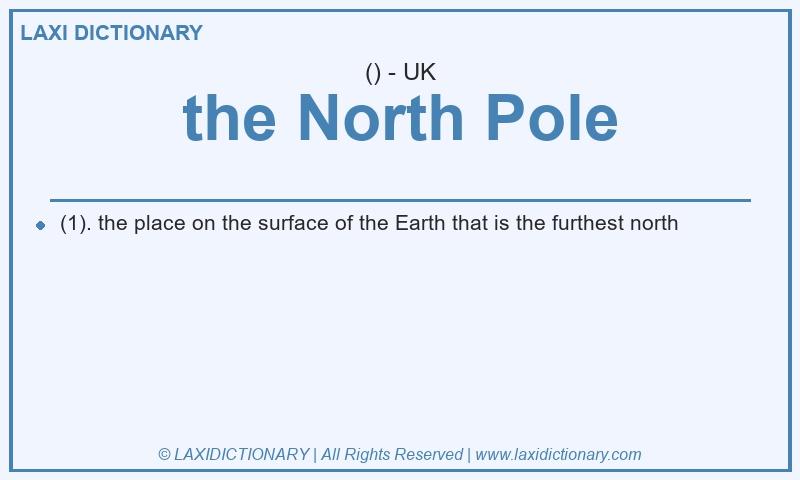 Definition the North Pole in British English