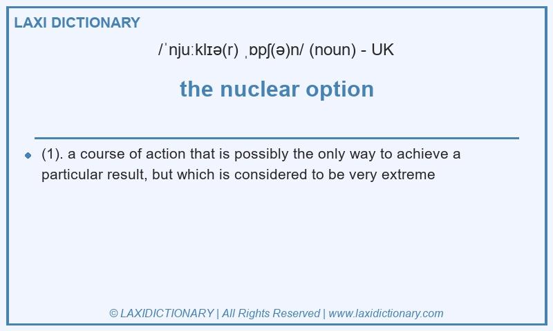 Definition the nuclear option in British English