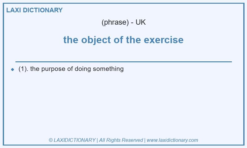 Definition the object of the exercise in British English