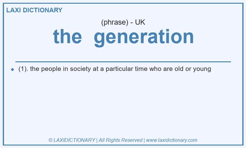 Definition the generation in British English