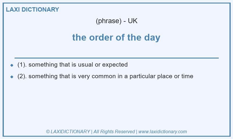 Definition the order of the day in British English