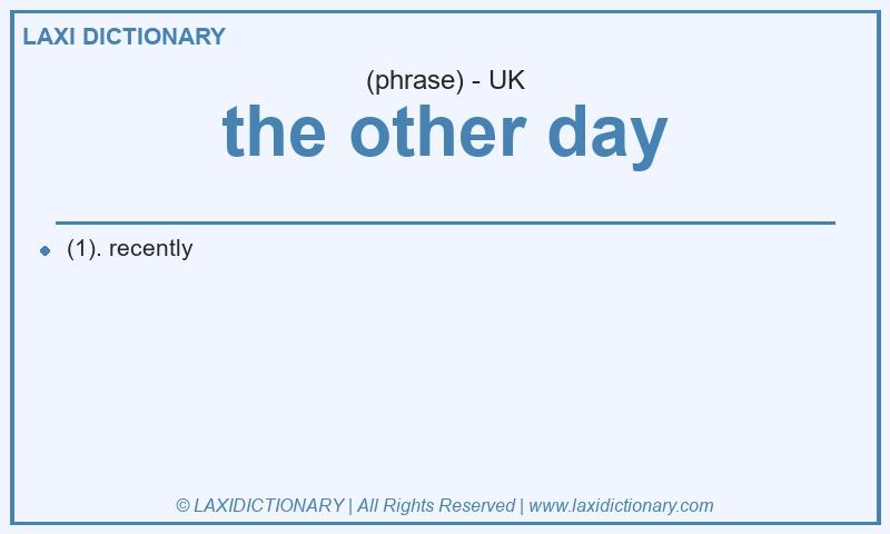 Definition the other day in British English